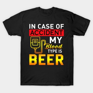 IN case of accident my blood type is beer T-Shirt